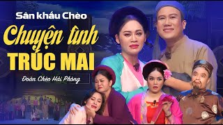 Sân Khấu Chèo: CHUYỆN TÌNH TRÚC MAI -  Đoàn Chèo Hải Phòng | Sân Khấu Dân Gian