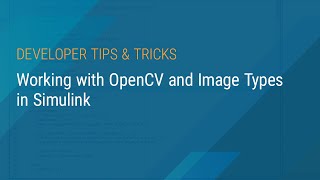 Working with OpenCV and Image Types in Simulink