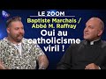 Baptiste Marchais et l'abbé Matthieu Raffray : Oui, au catholicisme viril ! - Le Zoom - TVL