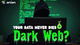 Exploring the Latest Dark Web Onion Sites | Why Your Data Never Dies