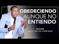 OBEDECIENDO AUNQUE NO ENTIENDO | Pastor Juan Carlos Harrigan |