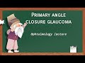 glaucoma                                                         Acute primary closed angle glaucoma