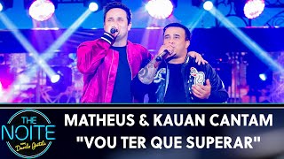 Matheus & Kauan cantam "Vou ter que superar"  | The Noite (06/06/19)