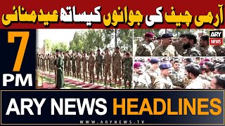 ARY News 7 PM Headlines | 10th April 2024 | COAS Asim Munir celebrates Eid with troops