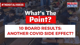 What's The Point: 10th Board Results are symptomatic of Covid-19's damage to education