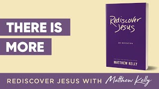 There is More: Rediscover Jesus by Matthew Kelly