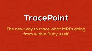 An Introduction to TracePoint in Ruby 2.0