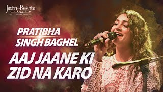 Aaj Jaane Ki Zid Na Karo | Pratibha Baghel | Soulful Ghazal | Jashn-e-Rekhta 2022