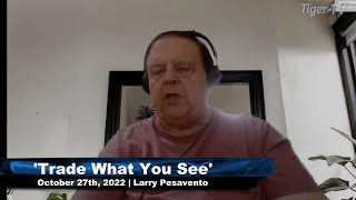 October 27th, Trade What You See with Larry Pesavento  on TFNN - 2022