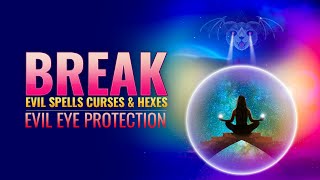 Break Evil Spells Curses & Hexes | Remove Black Magic & Negative Energy | Evil Eye Protection