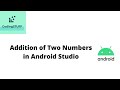 Lecture 2 : Addition of Two Numbers In Android Studio