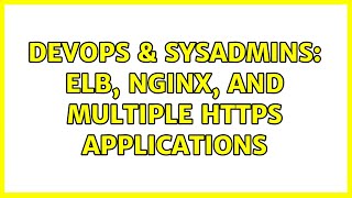 DevOps & SysAdmins: ELB, nginx, and multiple HTTPS applications (3 Solutions!!)