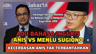 BEDA KELAS..!! ADU BAHASA INGGRIS ANIS BASWEDAN VS MENLU SUGIONO!! KATANYA FASIH 59 BAHASA