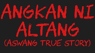 ANGKAN NI ALTANG (Aswang True Story)