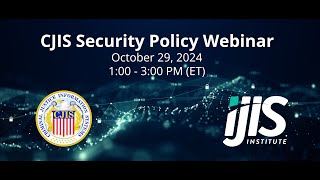 CJIS Security Policy Webinar – Reviewing v.5.9.5 – October 29th, 2024