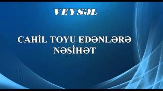 Veysəl qardaş - Cahil toyu edənlərə nəsihət