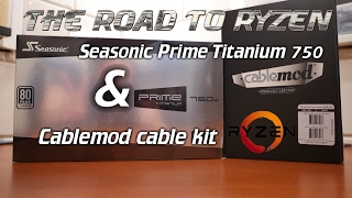 RoadToRyzen: Seasonic Prime Titanium 750, Cablemod cable set, Newest Ryzen rumors!