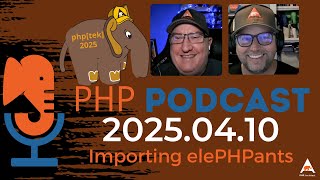 The PHP Podcast 2025.04.10: Importing elePHPants