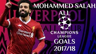 MOHAMMED SALAH - ALL CHAMPIONS LEAGUE GOALS 2017/18