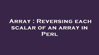 Array : Reversing each scalar of an array in Perl