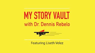 My Story Vault: CEO Liseth Velez on Becoming an Organizational Architect with Dr. Dennis Rebelo