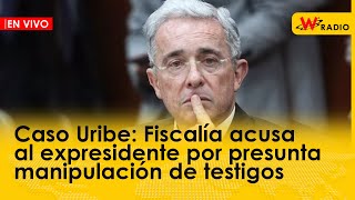 Caso Uribe: Fiscalía acusa al expresidente por presunta manipulación de testigos