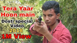 tera yaar hoon main Dosti special Video / Suraj/ 2018