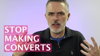 Stop making converts, make disciples instead