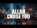 A BIG SIGN THAT YOU’RE CHOSEN FROM ALLAH