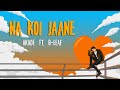 Akade - Na Koi Jaane (feat. B-Leaf) | Official Lyric Video