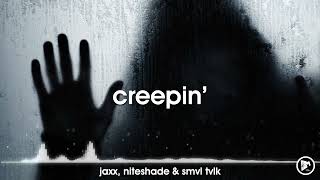 Jaxx, NITESHADE \u0026 SMVL TVLK - Creepin'