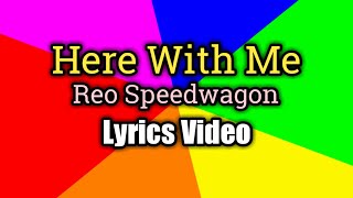 Here With Me (Lyrics Video) - Reo Speedwagon