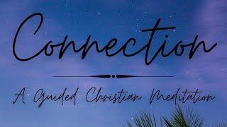Connection // A Guided Christian Meditation // Romans 8:35-37