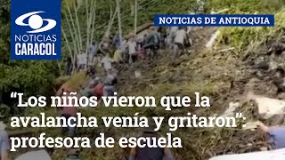 “Los niños vieron que la avalancha venía y gritaron”: profesora de escuela en Andes, Antioquia