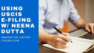 Using USCIS E Filing w/ Neena Dutta