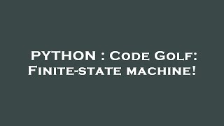 PYTHON : Code Golf: Finite-state machine!