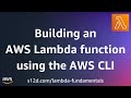 Building an AWS Lambda function using the AWS CLI | AWS Lambda Fundamentals