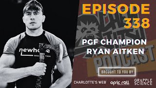 Chewjitsu Podcast #338 - PGF Champion Ryan Aitken