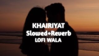 KHAIRIYAT | [Slowed+Reverb] | CHHiCHHORE | ARIJIT SINGH | LOFI WALA