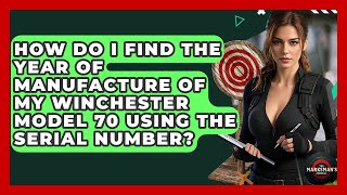 How Do I Find The Year Of Manufacture Of My Winchester Model 70 Using The Serial Number?