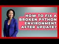 How To Fix A Broken Python Environment After Update? - Python Code School