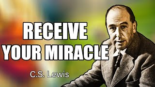 Stop Ignoring This! The ULTIMATE Guide to RECEIVE YOUR MIRACLE: GOD'S MESSAGE! | C.S. Lewis