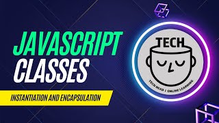How to use JavaScript Classes: The Ultimate Guide to Instantiation and Encapsulation