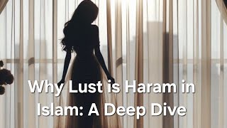 Why lust is haram in Islam: A deep dive