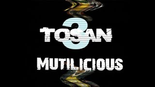 Tosan 3 - Mutilicious (Re-Upload)