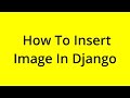 HOW TO INSERT IMAGE IN DJANGO? [SOLVED]