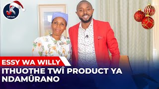 ESSY WA WILLY; ITHUOTHE TWÎ PRODUCT YA NDAMÛRANO