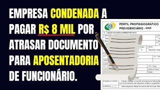 ⚖️ TRABALHADOR VAI RECEBER R$ 8 MIL APÓS EMPRESA ATRASAR DOCUMENTO CRUCIAL PARA APOSENTADORIA