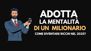 5 Consigli per Adottare la Mentalità di un Milionario nel 2025