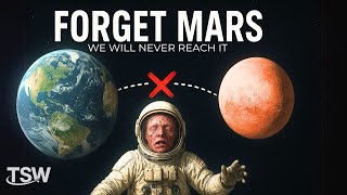 FORGET MARS! It's IMPOSSIBLE for Humans